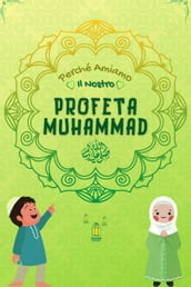 Perché Amiamo il nostro Profeta Muhammad