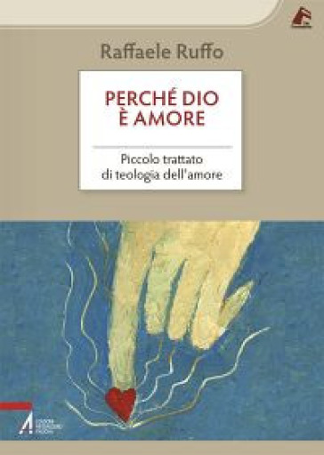 Perché Dio è amore. Piccolo trattato di teologia dell'amore - Raffaele Ruffo