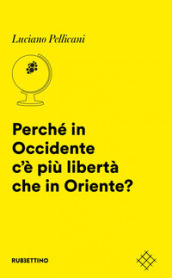 Perché in Occidente c è più libertà che in Oriente?