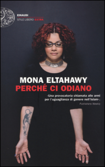 Perché ci odiano. La mia storia di donna libera nell'Islam - Mona Eltahawy