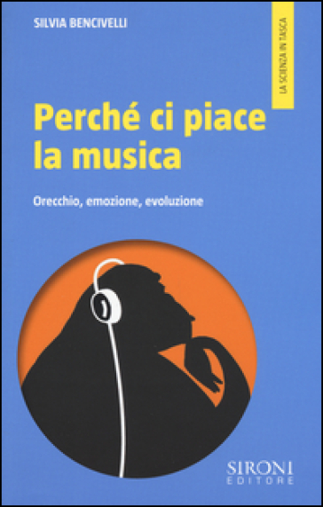 Perché ci piace la musica. Orecchio, emozione, evoluzione - Silvia Bencivelli