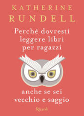 Perché dovresti leggere libri per ragazzi anche se sei vecchio e saggio