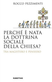 Perché è nata la dottrina sociale della Chiesa? Tra magistero e pensiero