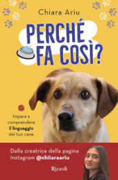 Perché fa così? Impara a comprendere il linguaggio del tuo cane