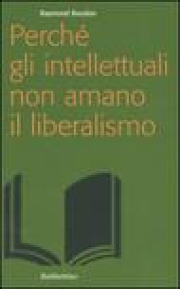 Perché gli intellettuali non amano il liberalismo - Raymond Boudon