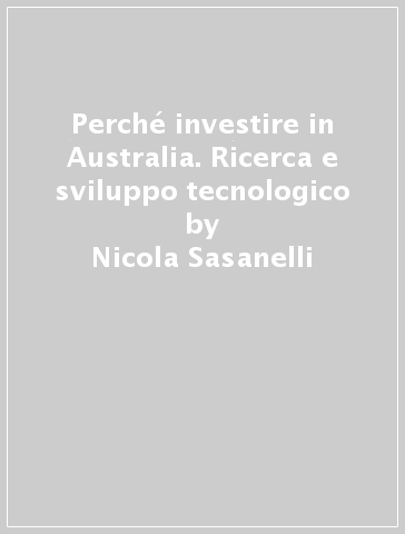 Perché investire in Australia. Ricerca e sviluppo tecnologico - Nicola Sasanelli