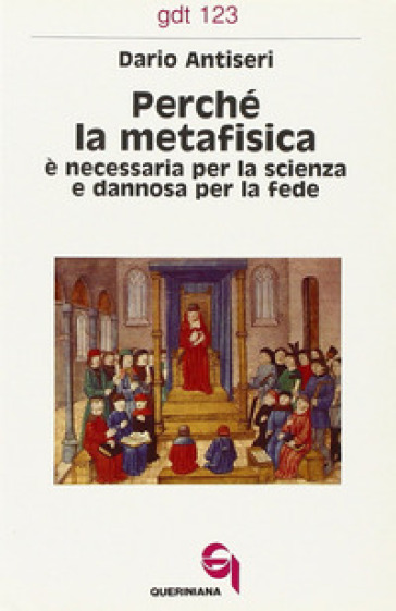 Perché la metafisica è necessaria per la scienza e dannosa per la fede - Dario Antiseri