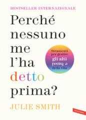 Perché nessuno me l ha detto prima? Strumenti per gestire gli alti e bassi della vita