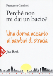 Perché non mi dai un bacio? Una donna accanto ai bambini di strada