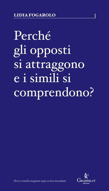 Perché gli opposti si attraggono e i simili si comprendono? - Lidia Fogarolo