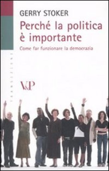 Perché la politica è importante. Come far funzionare la democrazia - Gerry Stoker