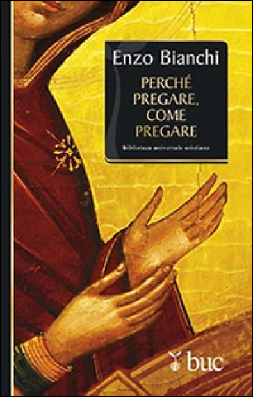 Perché pregare, come pregare - Enzo Bianchi