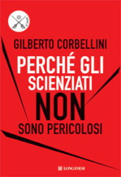 Perché gli scienziati non sono pericolosi. Scienza, etica e politica