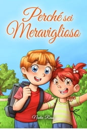 Perché sei Meraviglioso : Una raccolta di storie ispiratrici per ragazzi e ragazze sull amicizia, il coraggio, la fiducia in sé stessi e l importanza di lavorare insieme