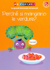 Perché si mangiano le verdure? Ediz. a colori