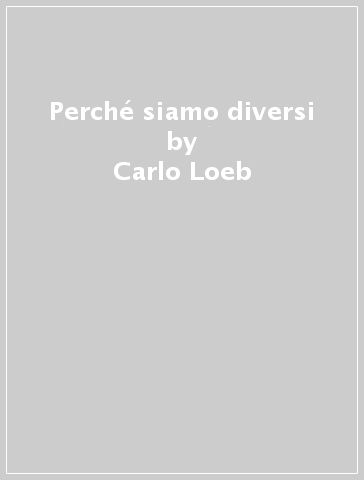 Perché siamo diversi - Carlo Loeb