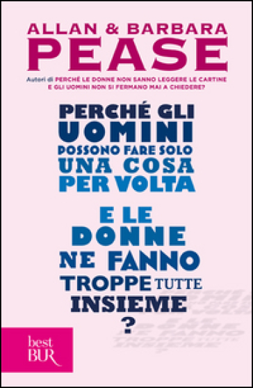 Perché gli uomini possono fare solo una cosa per volta e le donne ne fanno troppe tutte insieme? - Allan Pease - Barbara Pease