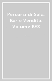 Percorsi di Sala. Bar e Vendita. Volume BES