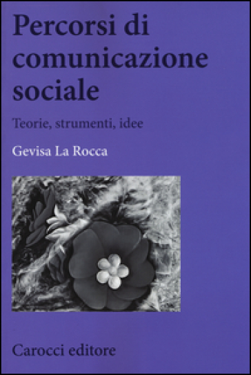 Percorsi di comunicazione sociale. Teorie, strumenti, idee - Gevisa La Rocca