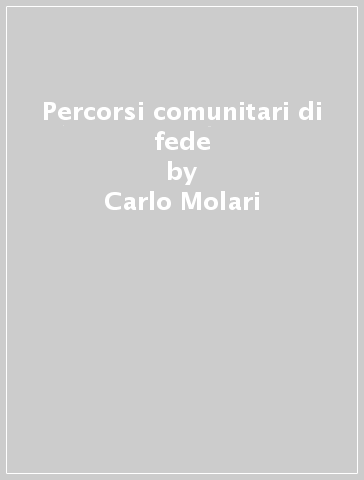 Percorsi comunitari di fede - Carlo Molari