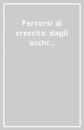 Percorsi di crescita: dagli occhi alla mente. Metodo, ricerca, estensioni dell