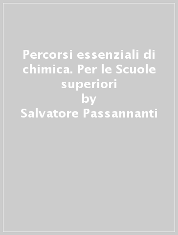 Percorsi essenziali di chimica. Per le Scuole superiori - Salvatore Passannanti - Carmelo Sbriziolo