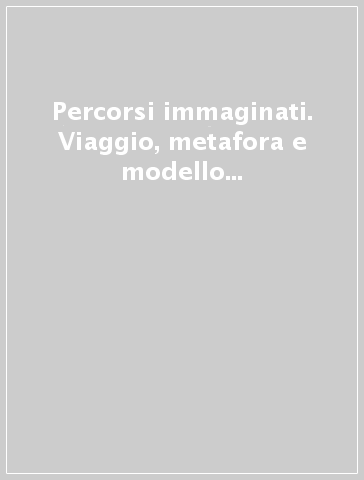 Percorsi immaginati. Viaggio, metafora e modello in scrittori anglofoni d'Africa, Asia, America, Australia