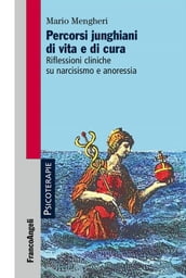 Percorsi junghiani di vita e di cura. Riflessioni cliniche su narcisismo e anoressia