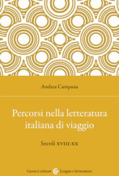 Percorsi nella letteratura italiana di viaggio. Secoli XVIII-XX