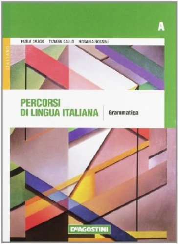 Percorsi di lingua italiana. Moduli A-B: Grammatica-Comunicazione. Con espansione online. Per le Scuole superiori. Con CD-ROM - Paola Drago - Tiziana Gallo - Rosaria Rossini