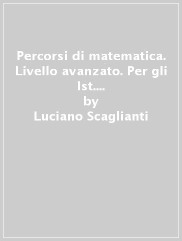 Percorsi di matematica. Livello avanzato. Per gli Ist. professionali. Con DVD-ROM. Con e-book. Con espansione online - Luciano Scaglianti - Federico Bruni