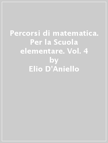 Percorsi di matematica. Per la Scuola elementare. Vol. 4 - Elio D