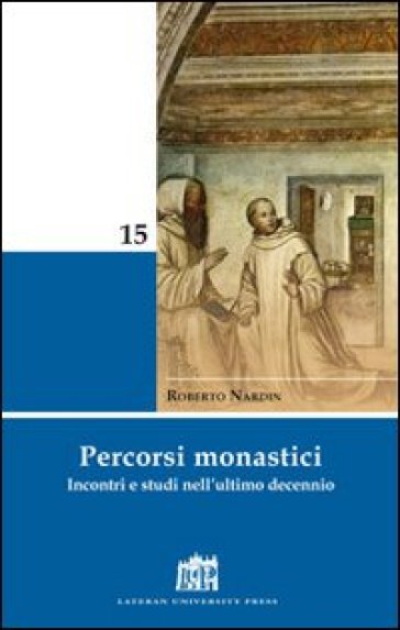 Percorsi monastici. Incontri e studi nell'ultimo decennio - Roberto Nardin