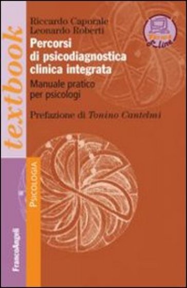 Percorsi di psicodiagnostica clinica integrata. Manuale pratico per psicologi - Riccardo Caporale - Leonardo Roberti