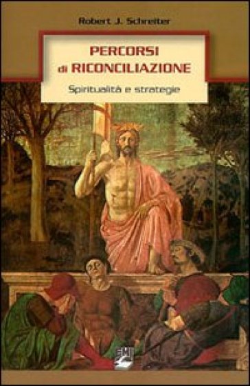 Percorsi di riconciliazione. Spiritualità e strategie - Robert J. Schreiter