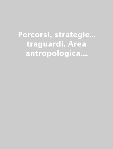 Percorsi, strategie... traguardi. Area antropologica. Guida per l'insegnante. 3.