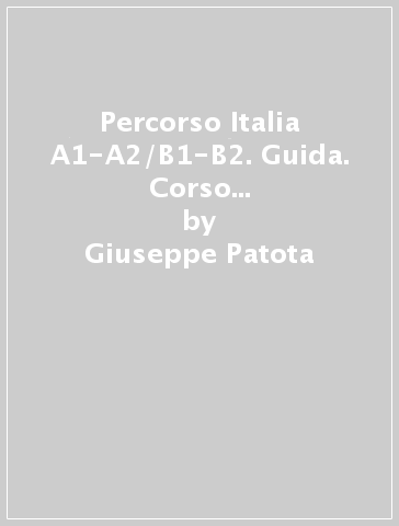 Percorso Italia A1-A2/B1-B2. Guida. Corso multimediale di lingua italiana per stranieri - Giuseppe Patota