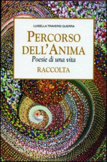 Percorso dell'anima. Poesie di una vita. Con cofanetto - Luisella Guerra Traversi