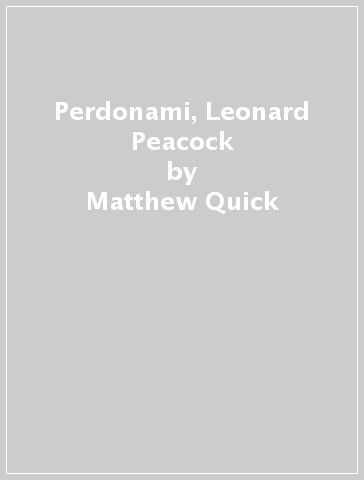 Perdonami, Leonard Peacock - Matthew Quick