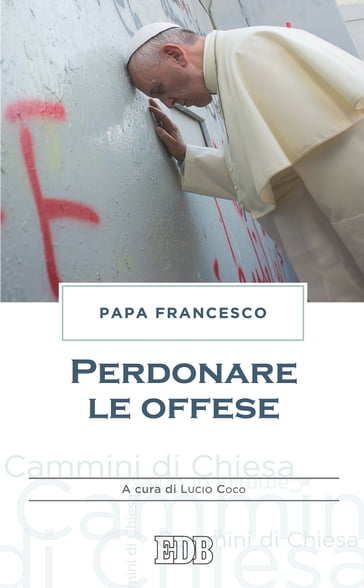 Perdonare le offese - Francesco Papa