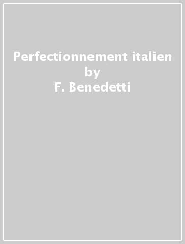 Perfectionnement italien - F. Benedetti