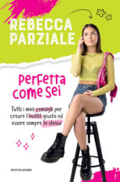 Perfetta come sei. Tutti i miei consigli per creare l outfit giusto ed essere sempre te stessa