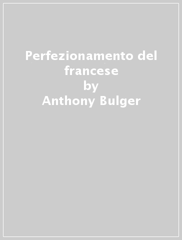 Perfezionamento del francese - Anthony Bulger - Jean-Loup Cherel