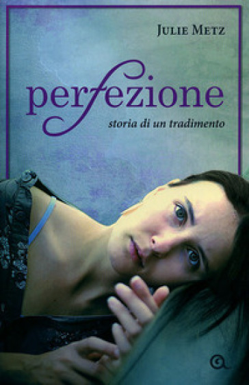 Perfezione. Storia di un tradimento - Julie Metz