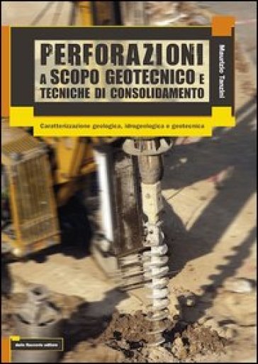 Perforazioni a scopo geotecnico e tecniche di consolidamento - Maurizio Tanzini