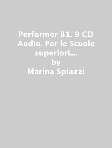 Performer B1. 9 CD Audio. Per le Scuole superiori. Con espansione online - Marina Spiazzi - Marina Tavella - Margaret Layton