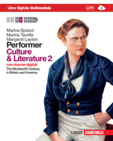 Performer. Culture and literature. Per le Scuole superiori. Con 2 e-book. Con espansione online. 2: The nineteenth century in Britain and America - Marina Spiazzi - Marina Tavella