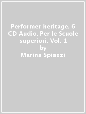 Performer heritage. 6 CD Audio. Per le Scuole superiori. Vol. 1 - Marina Spiazzi - Marina Tavella - Margaret Layton
