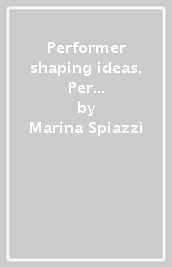 Performer shaping ideas. Per le Scuole superiori. Vol. 2