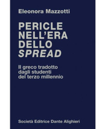 Pericle nell'era dello spread. Il greco tradotto dagli studenti del terzo millennio - Eleonora Mazzotti